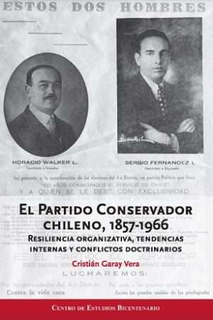 64306-EL PARTIDO CONSERVADOR CHILENO 1857-1966. RESILIENCIA ORGANIZATIVA, TENDENCIAS INTERNAS Y CONFLICTOS DOCTRINARIOS